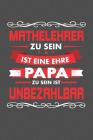 Mathelehrer Zu Sein Ist Eine Ehre - Papa Zu Sein Ist Unbezahlbar: Praktischer Wochenplaner für ein ganzes Jahr - 15x23cm (ca. DIN A5) By Elisabeth Fehman Cover Image