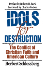 Idols for Destruction: The Conflict of Christian Faith and American Culture By Herbert Schlossberg, Robert H. Bork (Preface by), Charles Colson (Foreword by) Cover Image