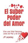 El Super Poder del Amor: Vive una Vida Fabulosa Llena de Paz y de Exito Cover Image