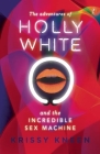 The Adventures of Holly White and the Incredible Sex Machine By Krissy Kneen Cover Image