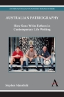 Australian Patriography: How Sons Write Fathers in Contemporary Life Writing (Anthem Australian Humanities Research) Cover Image