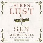 The Fires of Lust: Sex in the Middle Ages Cover Image