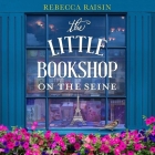 The Little Bookshop on the Seine Lib/E By Rebecca Raisin, Sally Scott (Read by) Cover Image