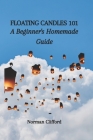 Floating Candles 101: A Beginner's Homemade Guide By Norman Clifford Cover Image