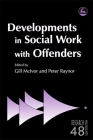 Developments in Social Work with Offenders (Research Highlights in Social Work) By Peter Raynor, Iain Crow (Contribution by), James Bonta (Contribution by) Cover Image
