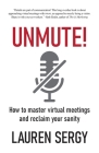 Unmute!: How to Master Virtual Meetings and Reclaim Your Sanity By Lauren Sergy Cover Image