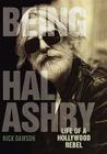 Being Hal Ashby: Life of a Hollywood Rebel (Screen Classics) Cover Image