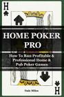 Home Poker Pro: How To Run Profitable & Professional Home & Pub Poker Games Cover Image