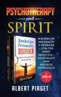 Psychotherapy and Spirit (2 Books in 1): Borderline Personality Disorder + Dmt the Spirit Molecule - Near-Death and Mystical Experiences Cover Image