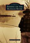 Fishing on the Russian River (Images of America) By Meghan Walla-Murphy Cover Image