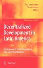 Decentralized Development in Latin America: Experiences in Local Governance and Local Development (Geojournal Library #97) By Paul Lindert (Editor), Otto Verkoren (Editor) Cover Image