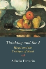 Thinking and the I: Hegel and the Critique of Kant By Alfredo Ferrarin Cover Image