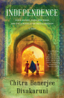 Independence: A Novel By Chitra Banerjee Divakaruni Cover Image