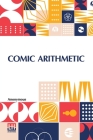 Comic Arithmetic By Anonymous Cover Image