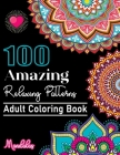 100 Amazing Relaxing Patterns Adult Colouring Book: An Large Print Coloring Book Easy Mandalas Adult Coloring Books for Seniors Beginners. Easy And Si By Large Print Coloring Books Cover Image