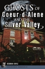 Ghosts of Coeur d'Alene and the Silver Valley (Haunted America) By Deborah Cuyle Cover Image
