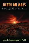 Death on Mars: The Discovery of a Planetary Nuclear Massacre By John E. Brandenburg Phd Cover Image