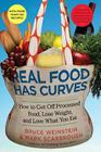 Real Food Has Curves: How to Get Off Processed Food, Lose Weight, and Love What You Eat By Bruce Weinstein, Mark Scarbrough Cover Image