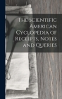 The Scientific American Cyclopedia of Receipts, Notes and Queries By Anonymous Cover Image