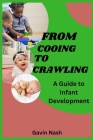 From Cooing to Crawling: A Guide To Infant Development By Gavin Nash Cover Image