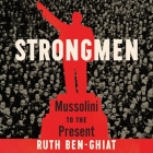 Strongmen Lib/E: Mussolini to the Present By Chloe Cannon (Read by), Ruth Ben-Ghiat Cover Image