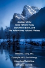 Geology of the Heise Volcanic Field, Island Park Basin, and The Yellowstone Volcanic Plateau By William A. Szary M. S. Cover Image