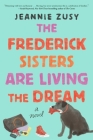 The Frederick Sisters Are Living the Dream: A Novel By Jeannie Zusy Cover Image