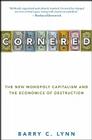 Cornered: The New Monopoly Capitalism and the Economics of Destruction  Cover Image