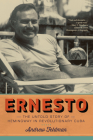 Ernesto: The Untold Story of Hemingway in Revolutionary Cuba By Andrew Feldman Cover Image