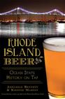 Rhode Island Beer:: Ocean State History on Tap (American Palate) By Ashleigh Bennett, Kristie Martin, Sean Larkin (Foreword by) Cover Image