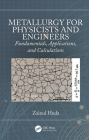 Metallurgy for Physicists and Engineers: Fundamentals, Applications, and Calculations By Zainul Huda Cover Image