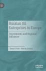 Russian Oil Enterprises in Europe: Investments and Regional Influence By Tomás Vlček, Martin Jirusek Cover Image
