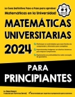 Matemáticas Universitarias Para Principiantes: La Guía Definitiva Paso a Paso para aprobar Matemáticas en la Universidad Cover Image