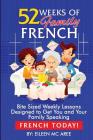 52 Weeks of Family French: Bite Sized Weekly Lessons Designed to Get You and Your Family Speaking French Today Cover Image