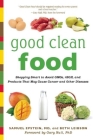 Good Clean Food: Shopping Smart to Avoid GMOs, rBGH, and Products That May Cause Cancer and Other Diseases By Samuel Epstein, Beth Leibson, Gary Null, Ph.D. (Foreword by) Cover Image