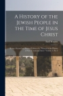 A History of the Jewish People in the Time of Jesus Christ; Being a Second and Revised Edition of a Manual of the History of New Testament Times. Volu By Emil Schürer Cover Image