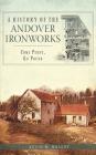 A History of the Andover Ironworks: Come Penny, Go Pound By Kevin W. Wright Cover Image