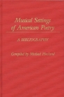 Musical Settings of American Poetry: A Bibliography (Music Reference Collection) By Michael A. Hovland, Michael Hovland (Compiled by) Cover Image