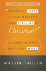 What's the Least I Can Believe and Still Be a Christian?: A Guide to What Matters Most By Martin Thielen Cover Image