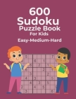 600 Sudoku Puzzle Book For Kids Easy-Medium-Hard: Easy Medium Hard Sudoku Puzzles For Kids And Beginners By Marjorie Marjorie Cover Image