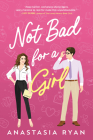 Not Bad for a Girl By Anastasia Ryan Cover Image