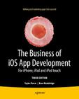 The Business of IOS App Development: For Iphone, iPad and iPod Touch By Dave Wooldridge, Taylor Pierce Cover Image