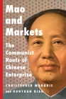 Mao and Markets: The Communist Roots of Chinese Enterprise By Christopher Marquis, Kunyuan Qiao Cover Image