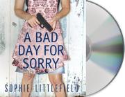 A Bad Day for Sorry: A Crime Novel (Stella Hardesty Crime Novels #1) By Sophie Littlefield, Kym Dakin (Read by) Cover Image
