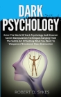 Dark Psychology: Enter The World Of Dark Psychology And Discover Secret Manipulation Techniques Ranging From The Subtle Art Of Getting Cover Image