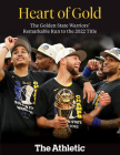 Heart of Gold: The Golden State Warriors' Remarkable Run to the 2022 NBA Title By The Athletic Cover Image