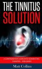 The Tinnitus Solution: A Comprehensive Look into Eliminating Tinnitus... For Good! Cover Image