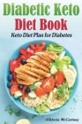 Diabetic Keto Diet Book: Keto Diet Plan for Diabetes. Diabetic Keto Cookbook. (Keto Diet for Diabetics Type 2 and Type 1) Cover Image