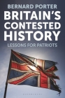 Britain's Contested History: Lessons for Patriots By Bernard Porter Cover Image