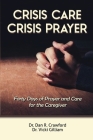 Crisis Care Crisis Prayer: Forty Days of Care and Prayer for the Caregiver By Dan R. Crawford, Vicki L. Gilliam Cover Image